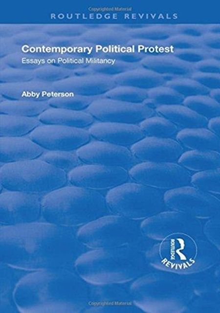 Contemporary Political Protest : Essays on Political Militancy