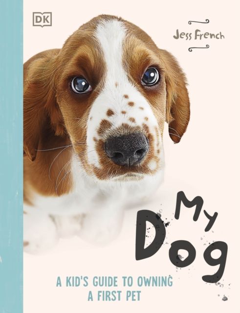 My Dog : A Kid's Guide to Owning a First Pet