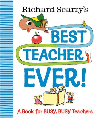 Richard Scarry's Best Teacher Ever! : A Book for Busy, Busy Teachers
