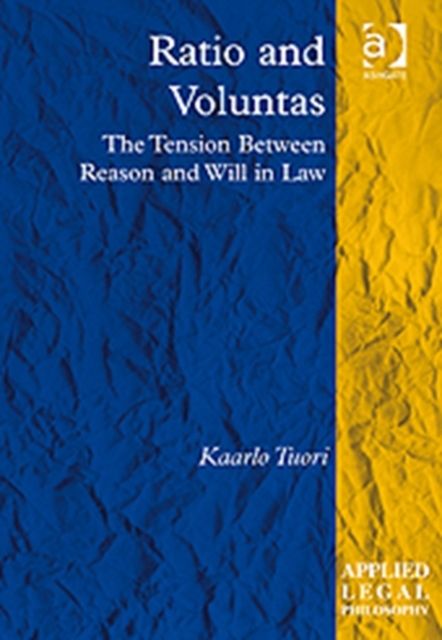 Ratio and Voluntas : The Tension Between Reason and Will in Law