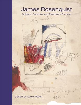 James Rosenquist : Collages, Drawings, and Paintings in Process