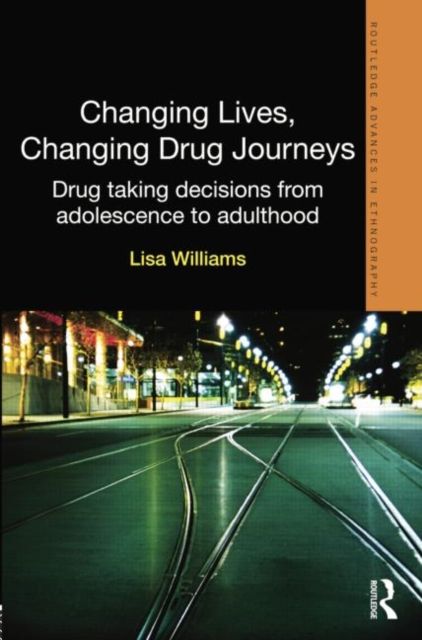 Changing Lives, Changing Drug Journeys : Drug Taking Decisions from Adolescence to Adulthood