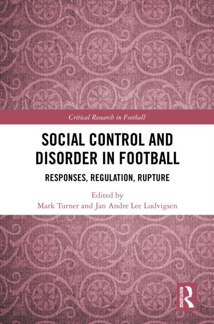 Social Control and Disorder in Football : Responses, Regulation, Rupture