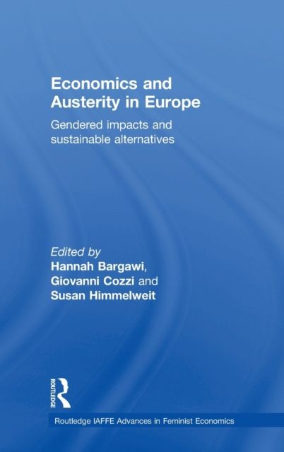 Economics and Austerity in Europe : Gendered impacts and sustainable alternatives