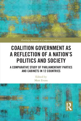 Coalition Government as a Reflection of a Nation’s Politics and Society : A Comparative Study of Parliamentary Parties and Cabinets in 12 Countries