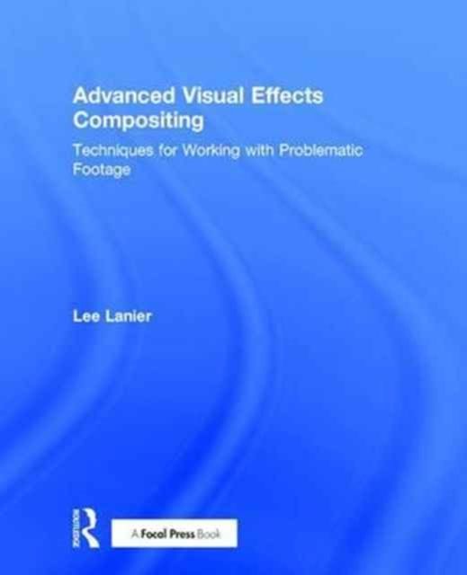Advanced Visual Effects Compositing : Techniques for Working with Problematic Footage