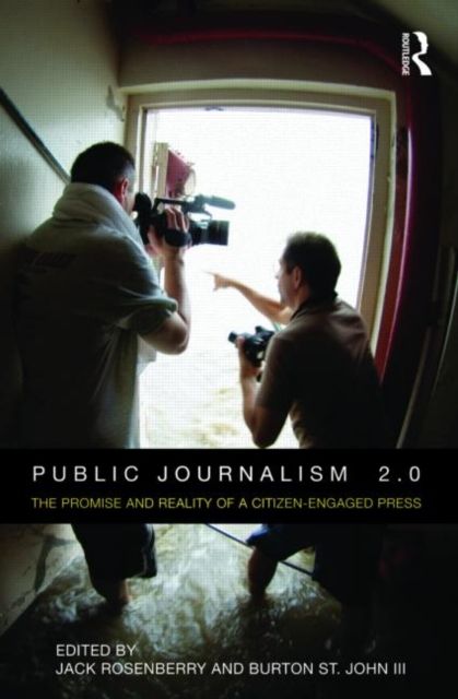 Public Journalism 2.0 : The Promise and Reality of a Citizen Engaged Press