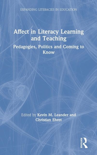 Affect in Literacy Learning and Teaching : Pedagogies, Politics and Coming to Know