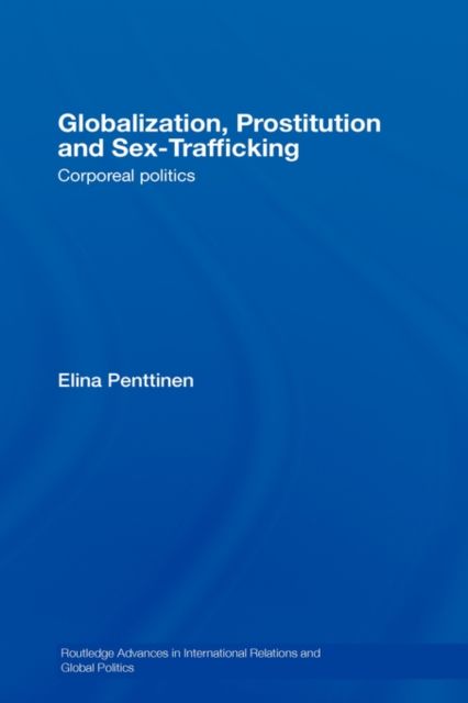 Globalization, Prostitution and Sex Trafficking : Corporeal Politics