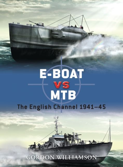 E-Boat vs MTB : The English Channel 1941–45