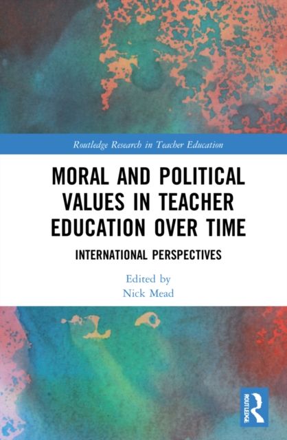 Moral and Political Values in Teacher Education over Time : International Perspectives