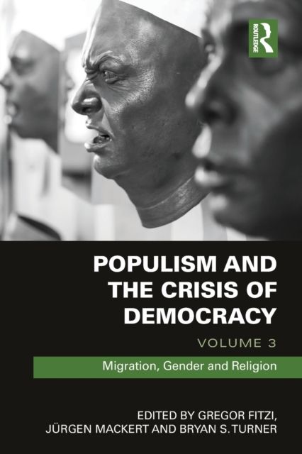 Populism and the Crisis of Democracy : Volume 3: Migration, Gender and Religion