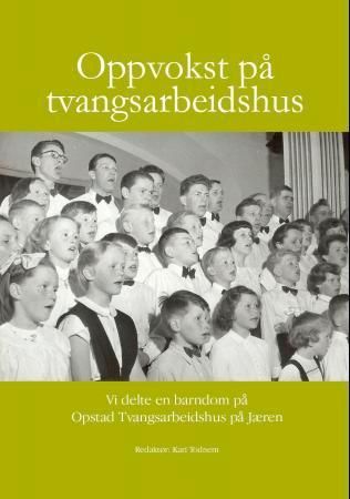 Oppvokst på tvangsarbeidshus : vi delte en barndom på Opstad tvangsarbeidshus på Jæren