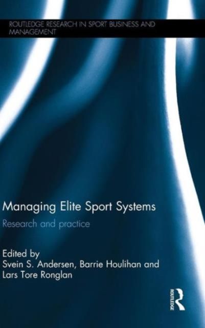 Managing Elite Sport Systems : Research and Practice