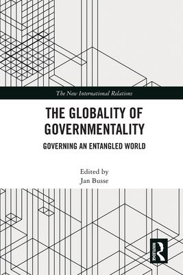 The Globality of Governmentality : Governing an Entangled World