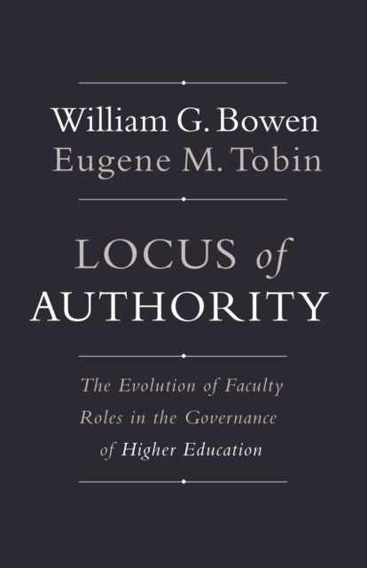 Locus of Authority : The Evolution of Faculty Roles in the Governance of Higher Education