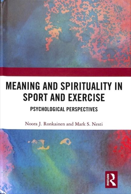 Meaning and Spirituality in Sport and Exercise : Psychological Perspectives