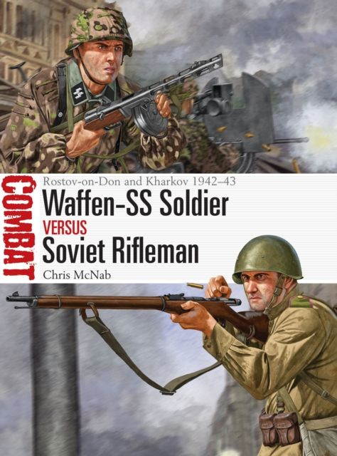 Waffen-SS Soldier vs Soviet Rifleman : Rostov-on-Don and Kharkov 1942–43