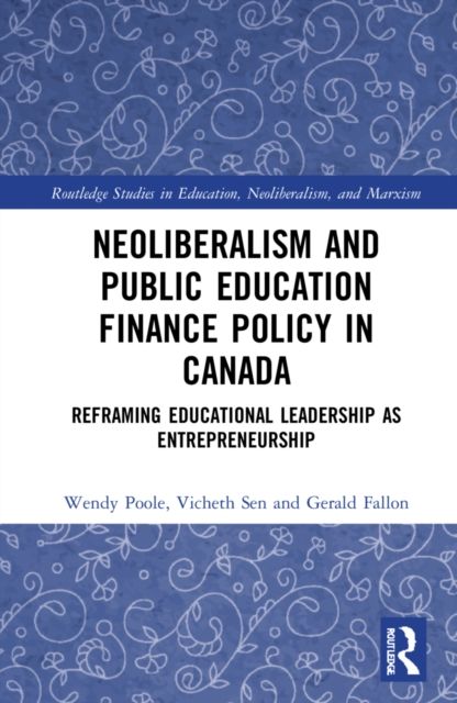 Neoliberalism and Public Education Finance Policy in Canada : Reframing Educational Leadership as Entrepreneurship