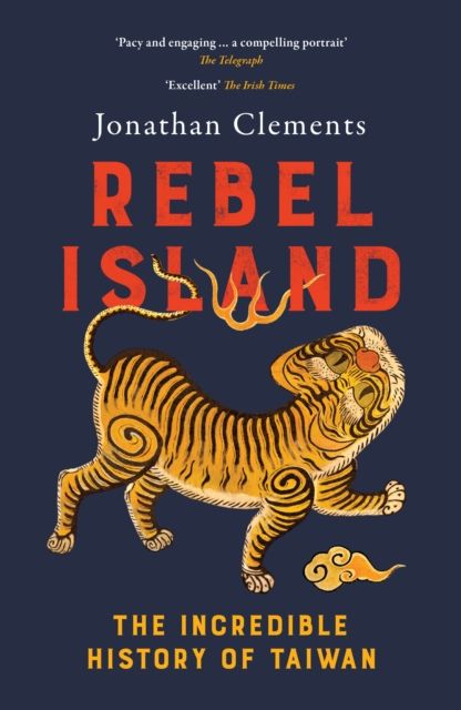 Rebel Island : The Incredible History of Taiwan