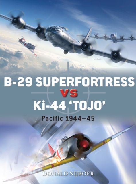 B-29 Superfortress vs Ki-44 "Tojo" : Pacific Theater 1944–45