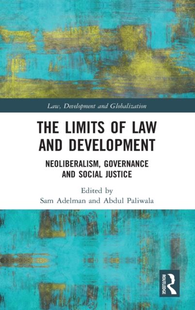The Limits of Law and Development : Neoliberalism, Governance and Social Justice