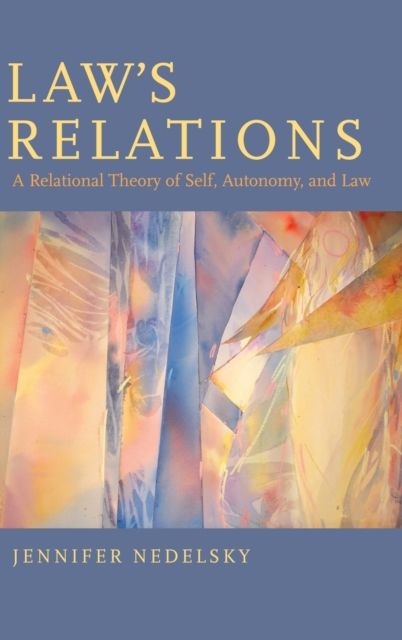 Law's Relations : A Relational Theory of Self, Autonomy, and Law
