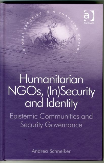Humanitarian NGOs, (In)Security and Identity : Epistemic Communities and Security Governance