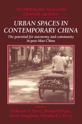 Urban Spaces in Contemporary China : The Potential for Autonomy and Community in Post-Mao China