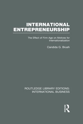 International Entrepreneurship (RLE International Business) : The Effect of Firm Age on Motives for Internationalization