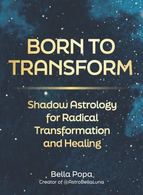 Born to Transform : Shadow Astrology for Radical Transformation and Healing