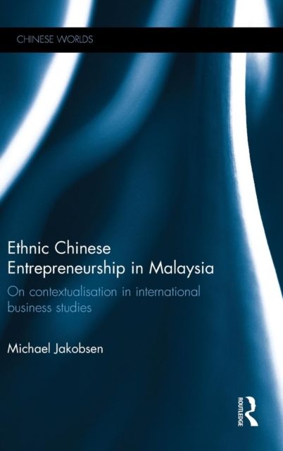 Ethnic Chinese Entrepreneurship in Malaysia : On Contextualisation in International Business Studies
