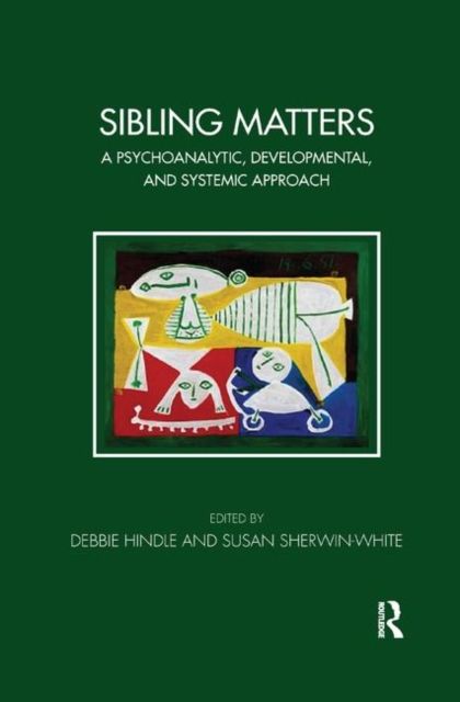 Sibling Matters : A Psychoanalytic, Developmental, and Systemic Approach