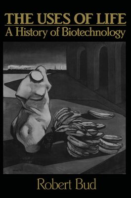 The Uses of Life : A History of Biotechnology