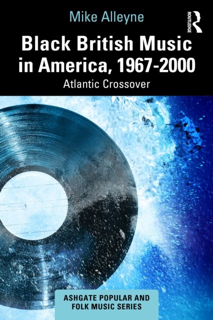 Black British Music in America, 1967–2000 : Atlantic Crossover