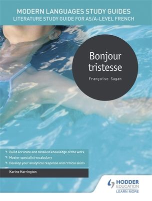 Modern Languages Study Guides: Bonjour tristesse : Literature Study Guide for AS/A-level French
