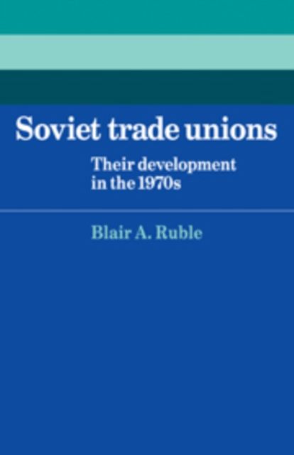 Soviet Trade Unions : Their Development in the 1970s