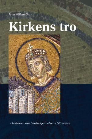 Kirkens tro : historien om trosbekjennelsens tilblivelse
