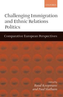 Challenging Immigration and Ethnic Relations Politics : Comparative European Perspectives