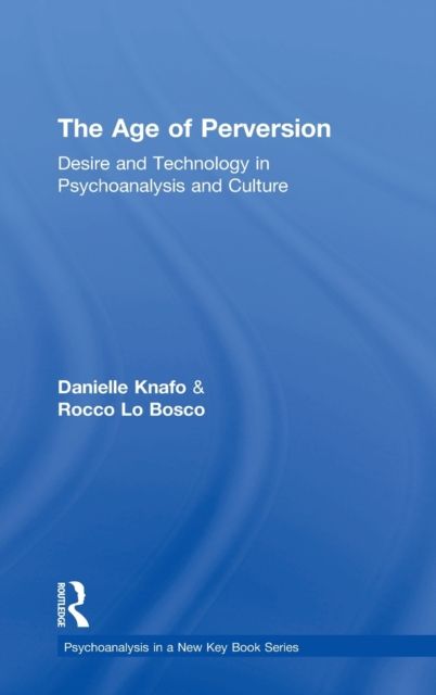 The Age of Perversion : Desire and Technology in Psychoanalysis and Culture