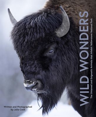 Wild Wonders : The Untamed and Enigmatic Animals that Inhabit Yellowstone National Park