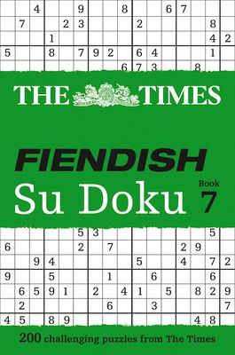 The Times Fiendish Su Doku Book 7 : 200 Challenging Puzzles from the Times