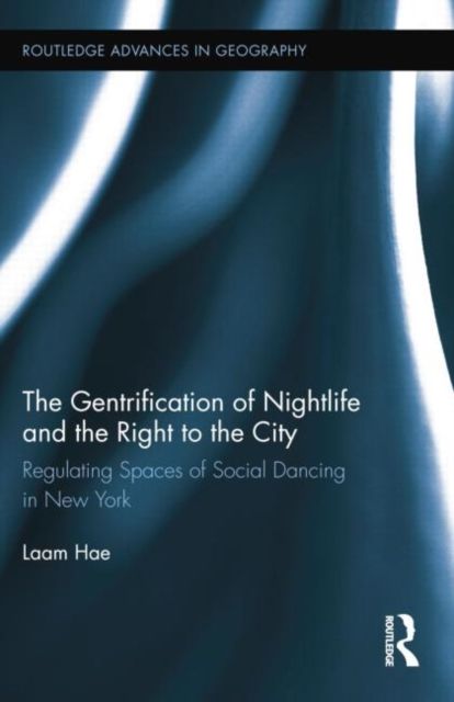 The Gentrification of Nightlife and the Right to the City : Regulating Spaces of Social Dancing in New York