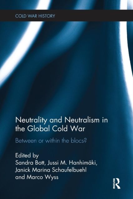 Neutrality and Neutralism in the Global Cold War : Between or Within the Blocs?