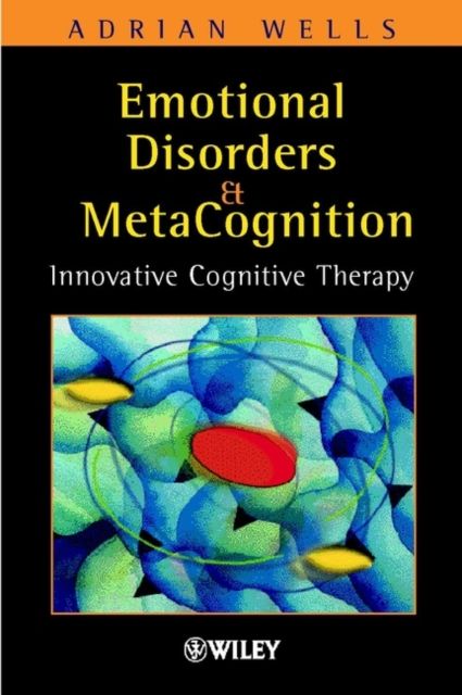 Emotional Disorders and Metacognition : Innovative Cognitive Therapy