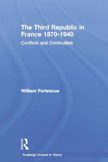 The Third Republic in France 1870-1940 : Conflicts and Continuities