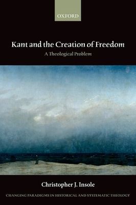 Kant and the Creation of Freedom : A Theological Problem