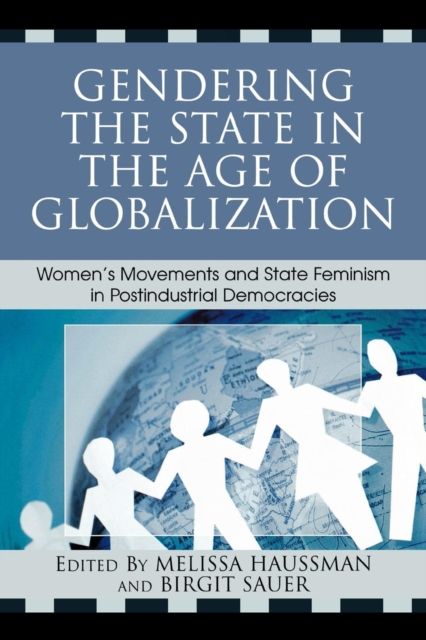 Gendering the State in the Age of Globalization : Women's Movements and State Feminism in Postindustrial Democracies