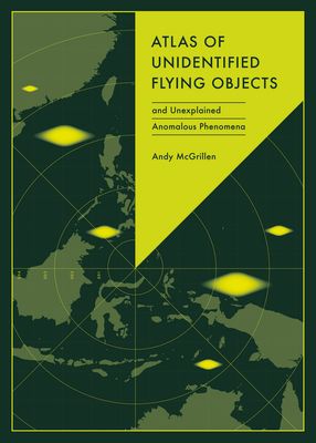Atlas of Unidentified Flying Objects : and Unidentified Anomalous Phenomena
