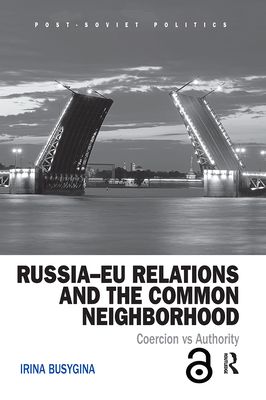 Russia–EU Relations and the Common Neighborhood : Coercion vs. Authority